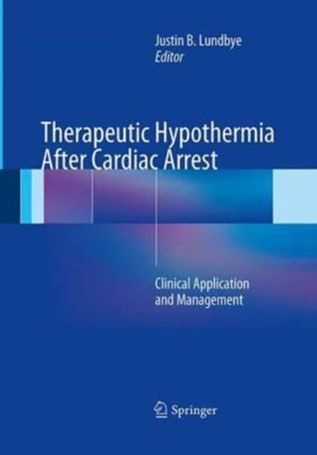 Book cover of: Therapeutic Hypothermia After Cardiac Arrest. By: Justin B. Lundbye