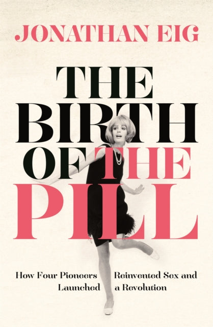 Book cover of: Birth of the Pill. By: Jonathan Eig