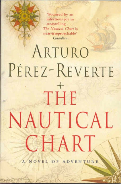Book cover of: Nautical Chart: A Novel of Adventure. By: Arturo Pérez-Reverte