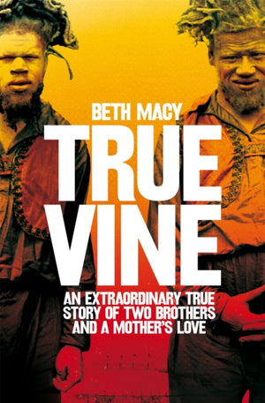 Truevine, An Extraordinary True Story of Two Brothers and a Mother's Love
