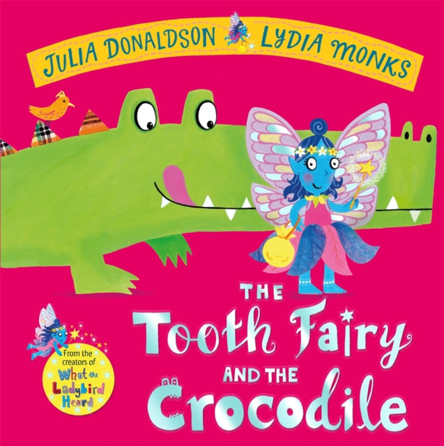 Tooth Fairy and the Crocodile, a magical adventure - the perfect gift for any child with a wobbly tooth! 9781447284437 Julia Donaldson