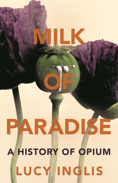 Book cover of: Milk of Paradise. By: Lucy Inglis
