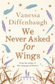 Book cover of: We Never Asked for Wings. By: Vanessa Diffenbaugh