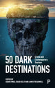 Book cover of: 50 Dark Destinations. By: Adam Lynes