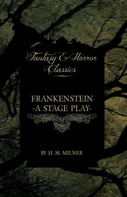 Book cover of: Frankenstein - Or, The Man and the Monster - A Stage Play (Fantasy and Horror Classics)