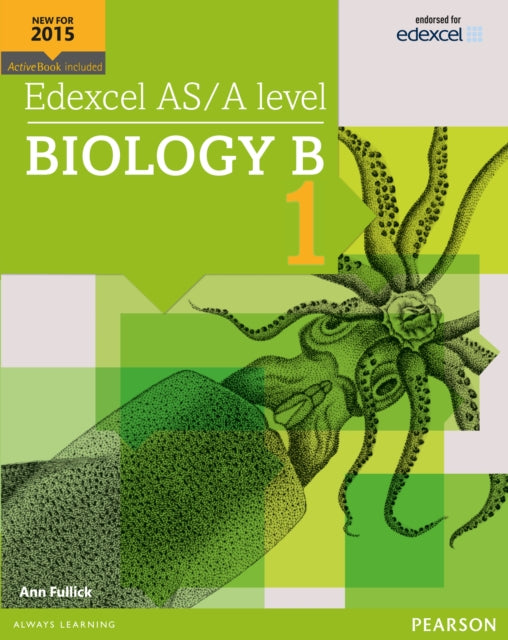 Book cover of: Edexcel AS/A level Biology B Student Book 1 + ActiveBook. By: Ann Fullick