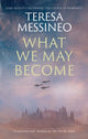 Book cover of: What We May Become. By: Teresa Messineo