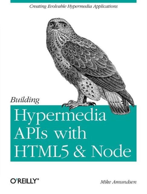 Book cover of: Building Hypermedia APIs with HTML5 and Node. By: Michael Amundsen
