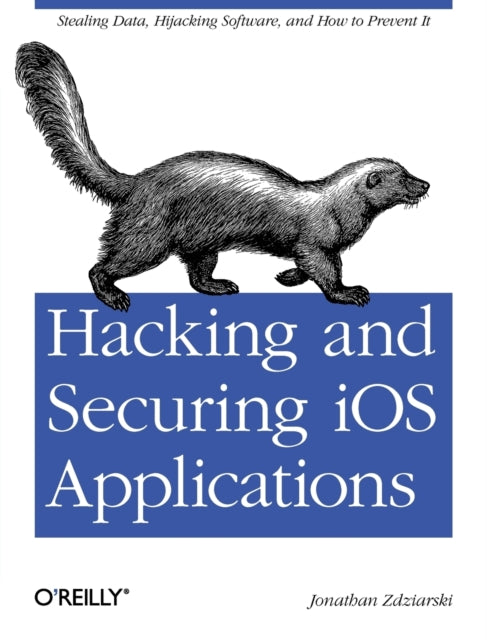 Book cover of: Hacking and Securing IOS Applications. By: Jonathan Zdziarski