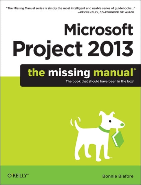 Book cover of: Microsoft Project 2013: The Missing Manual. By: Bonnie Biafore