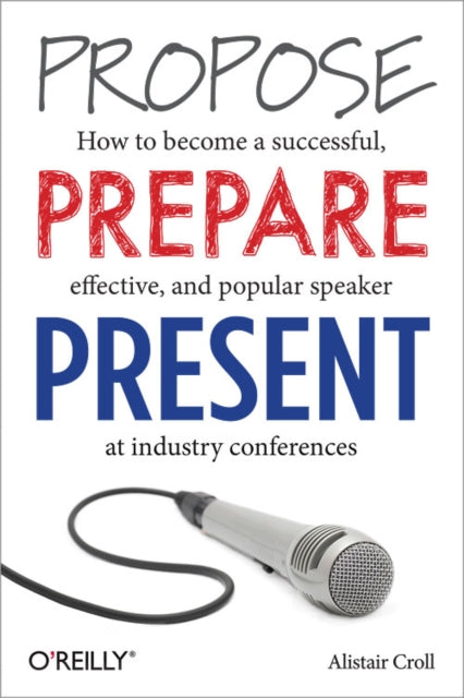Book cover of: Propose, Prepare, Present. By: Alistair Croll