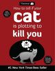 Book cover of: How to Tell If Your Cat Is Plotting to Kill You