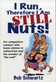 Book cover of: I Run, Therefore I Am STILL Nuts!. By: Bob Schwartz