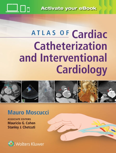 Book cover of: Atlas of Cardiac Catheterization and Interventional Cardiology. By: Mauro Moscucci