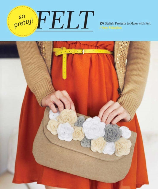 Book cover of: So Pretty! Felt. By: Amy Palanjian