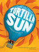 Book cover of: Tortilla Sun. By: Jennifer Cervantes