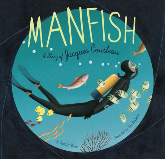 Manfish, A Story of Jacques Cousteau 9781452141237 Jennifer Berne