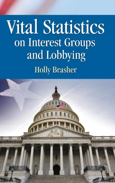 Book cover of: Vital Statistics on Interest Groups and Lobbying. By: Holly Brasher