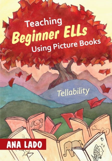 Book cover of: Teaching Beginner ELLs Using Picture Books. By: Ana Lado