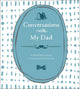 Book cover of: Conversations with My Dad. By: Lark Lark Crafts