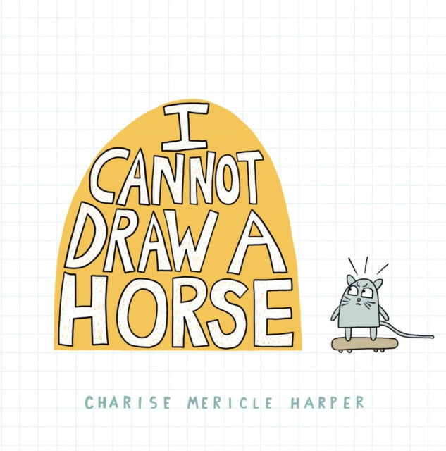 Book cover of: I Cannot Draw a Horse. By: Charise Mericle Harper