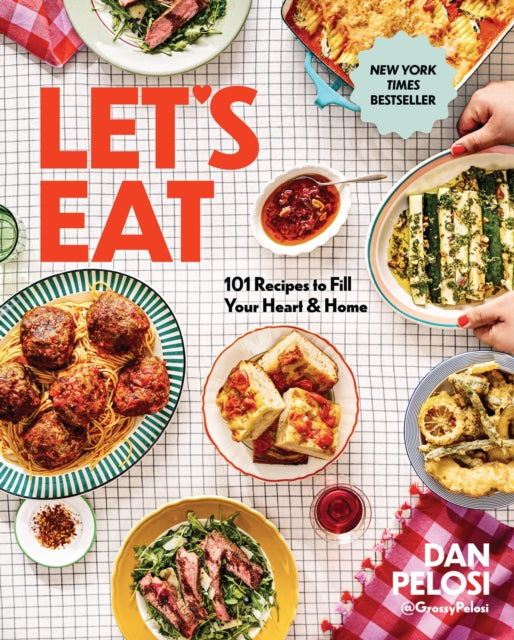 Let's Eat, 101 Recipes to Fill Your Heart & Home - A Cookbook 9781454946397 Dan Pelosi