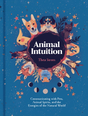 Animal Intuition, Communicating with Pets, Animal Spirits, and the Energies of the Natural World