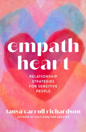 Empath Heart, Relationship Strategies for Sensitive People