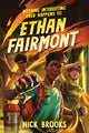Book cover of: Nothing Interesting Ever Happens to Ethan Fairmont. By: Nick Brooks