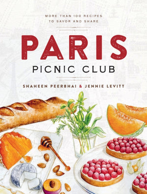 Paris Picnic Club, More Than 100 Recipes to Savor and Share