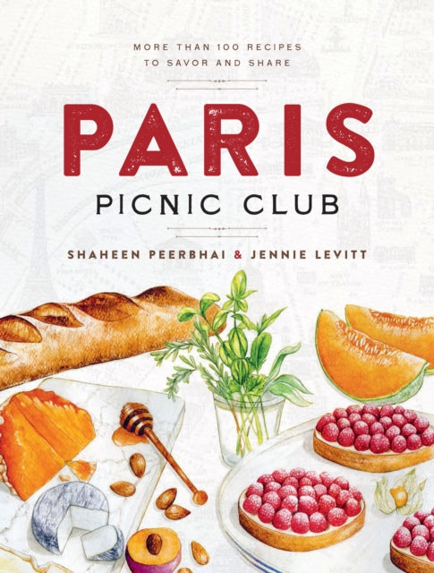 Paris Picnic Club, More Than 100 Recipes to Savor and Share 9781454951681 Shaheen Peerbhai