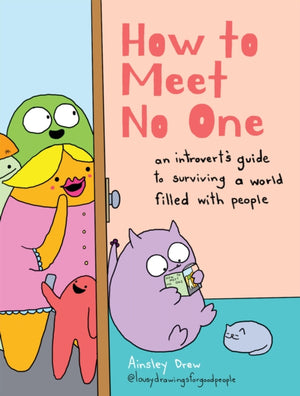 How to Meet No One, An Introvert’s Guide to Surviving a World Filled with People