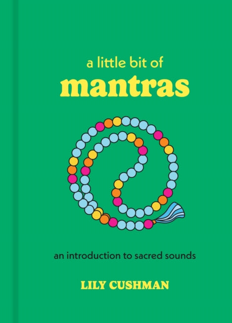 Little Bit of Mantras, An Introduction to Sacred Sounds 9781454960720 Lily Cushman