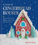 Year of Gingerbread Houses, Tips and Tricks for Baking, Assembling, and Decorating 9781454961888 SAMUELL, KRISTINE