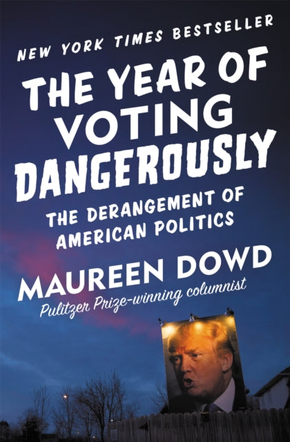 Book cover of: Year of Voting Dangerously. By: Maureen Dowd
