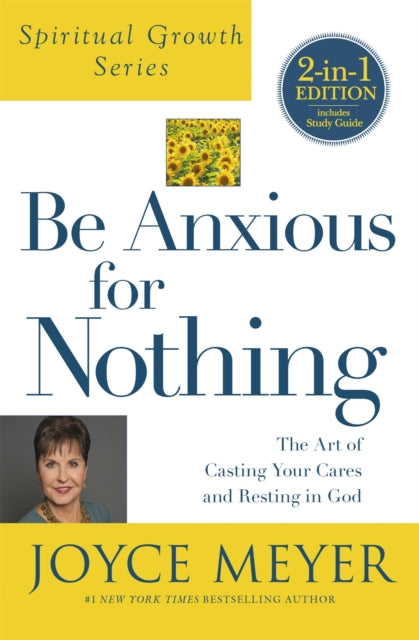 Book cover of: Be Anxious For Nothing (Spiritual Growth Series). By: Joyce Meyer