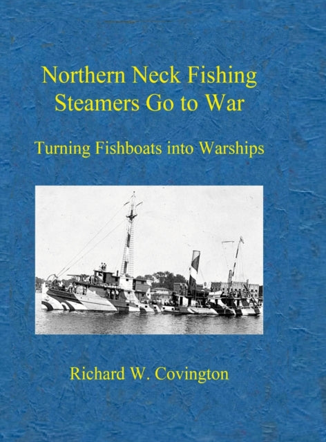 Book cover of: Northern Neck Fishing Steamers Go to War. By: Richard W. Covington