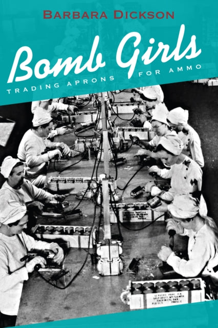 Book cover of: Bomb Girls. By: Barbara Dickson