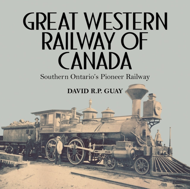 Book cover of: Great Western Railway of Canada. By: David R. P. Guay