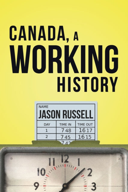 Book cover of: Canada, A Working History. By: Jason Russell