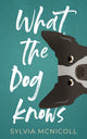 Book cover of: What the Dog Knows. By: Sylvia McNicoll