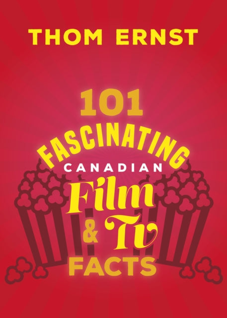 Book cover of: 101 Fascinating Canadian Film and TV Facts. By: Thom Ernst