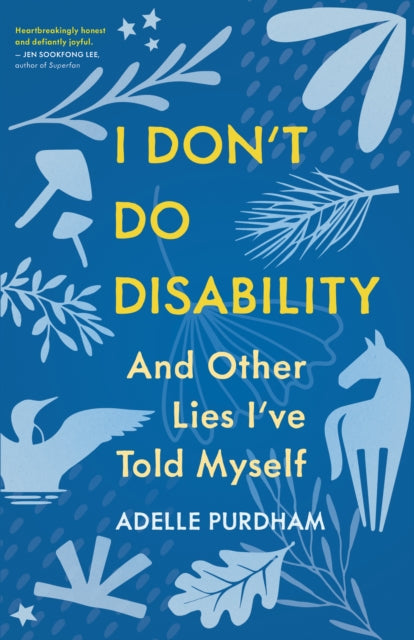 Book cover of: I Don't Do Disability and Other Lies I've Told Myself