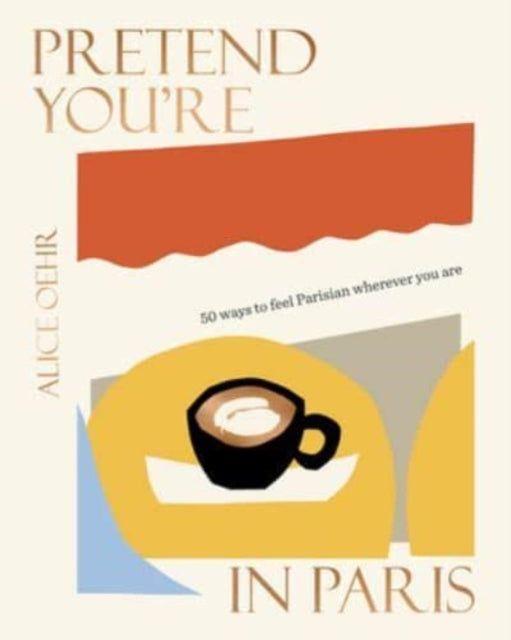 Book cover of: Pretend You're in Paris. By: Alice Oehr
