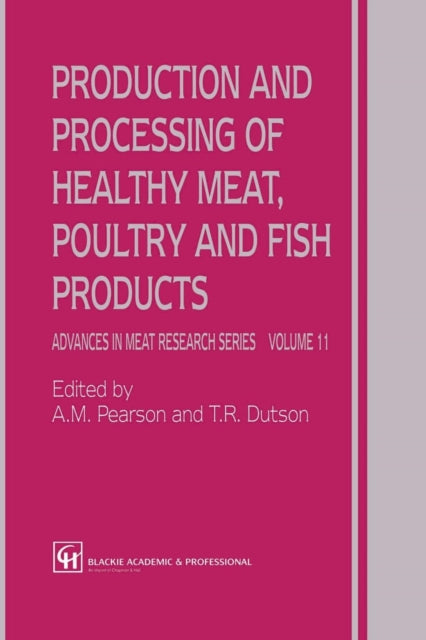 Book cover of: Production and Processing of Healthy Meat, Poultry and Fish Products. By: A.M. Pearson