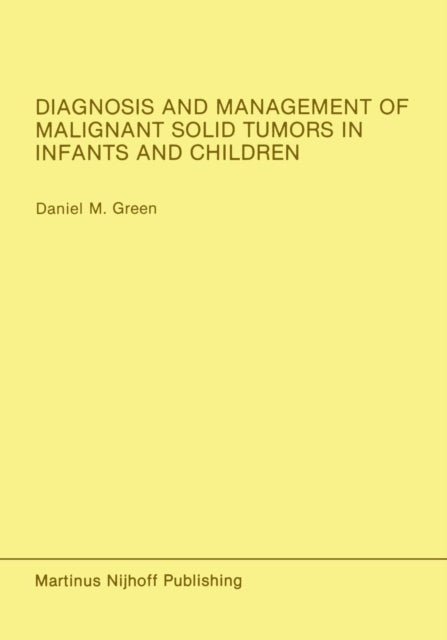 Book cover of: Diagnosis and Management of Malignant Solid Tumors in Infants and Children. By: Daniel M. Green