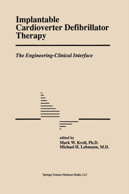 Book cover of: Implantable Cardioverter Defibrillator Therapy: The Engineering-Clinical Interface. By: Mark W.Kroll