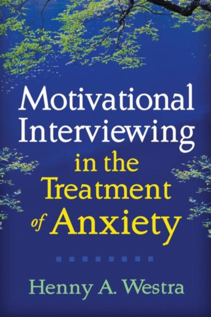 Book cover of: Motivational Interviewing in the Treatment of Anxiety. By: Henny A. Westra