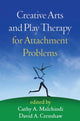 Book cover of: Creative Arts and Play Therapy for Attachment Problems. By: Cathy A. Malchiodi