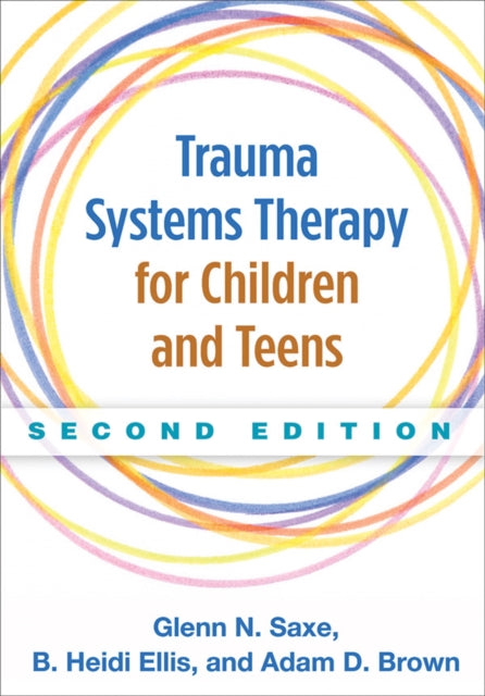 Book cover of: Trauma Systems Therapy for Children and Teens, Second Edition. By: Glenn N. Saxe